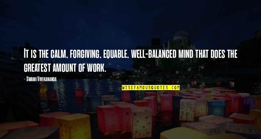 Equable Quotes By Swami Vivekananda: It is the calm, forgiving, equable, well-balanced mind