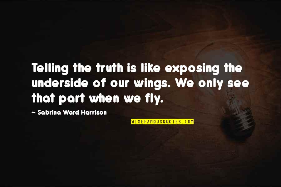 Equaimous Quotes By Sabrina Ward Harrison: Telling the truth is like exposing the underside Equaimous Quotes By Sabrina Ward Harrison: Telling the truth is like exposing the underside