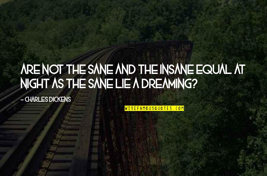 Equal And Not Equal Quotes By Charles Dickens: Are not the sane and the insane equal
