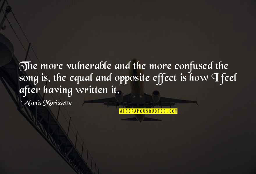 Equal And Opposite Quotes By Alanis Morissette: The more vulnerable and the more confused the