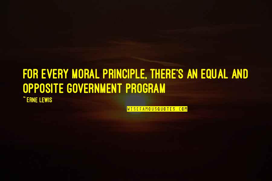 Equal And Opposite Quotes By Erne Lewis: For every moral principle, there's an equal and