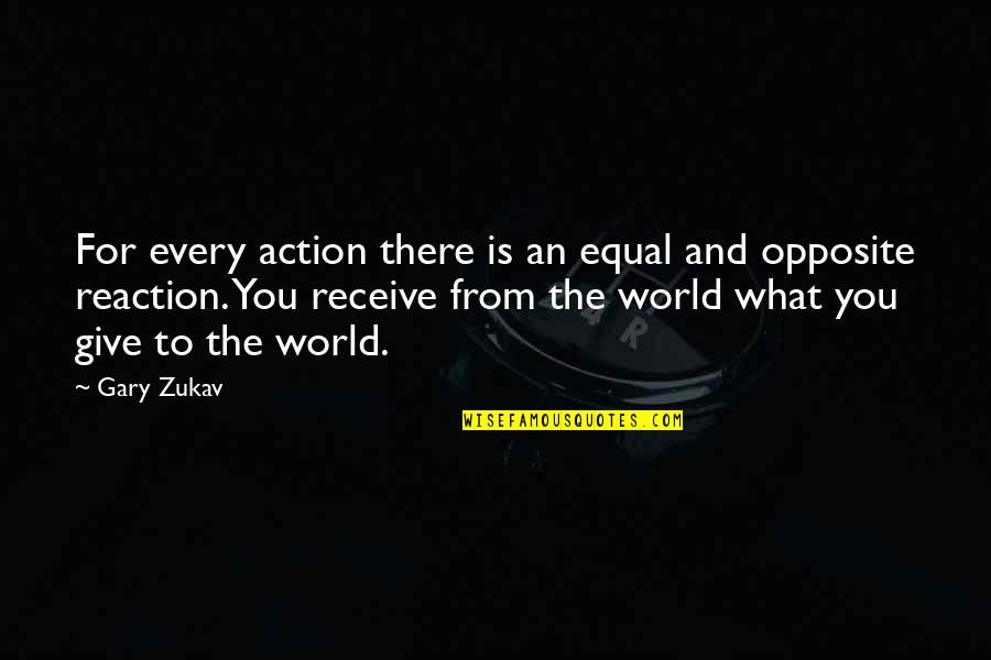 Equal And Opposite Quotes By Gary Zukav: For every action there is an equal and