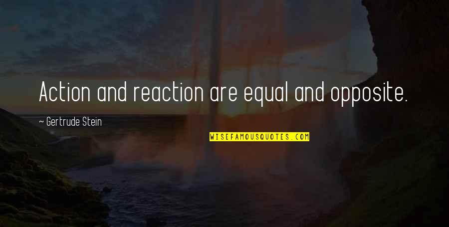 Equal And Opposite Quotes By Gertrude Stein: Action and reaction are equal and opposite.