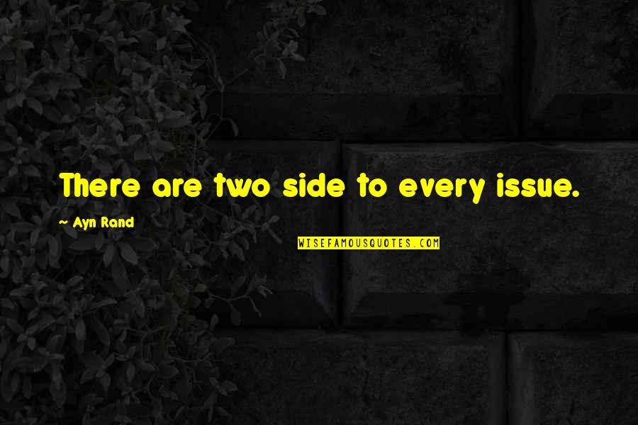 Equal Employment Opportunity Quotes By Ayn Rand: There are two side to every issue.