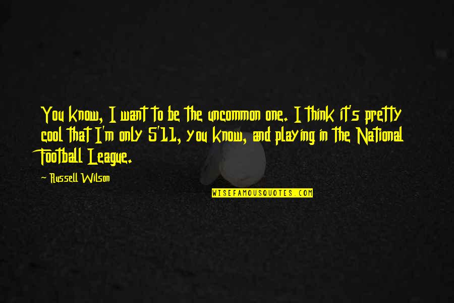 Equal Employment Opportunity Quotes By Russell Wilson: You know, I want to be the uncommon