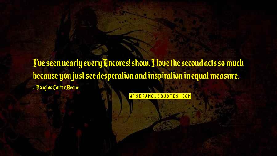 Equal Love Quotes By Douglas Carter Beane: I've seen nearly every Encores! show. I love