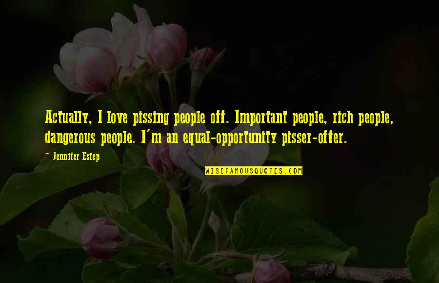 Equal Love Quotes By Jennifer Estep: Actually, I love pissing people off. Important people,