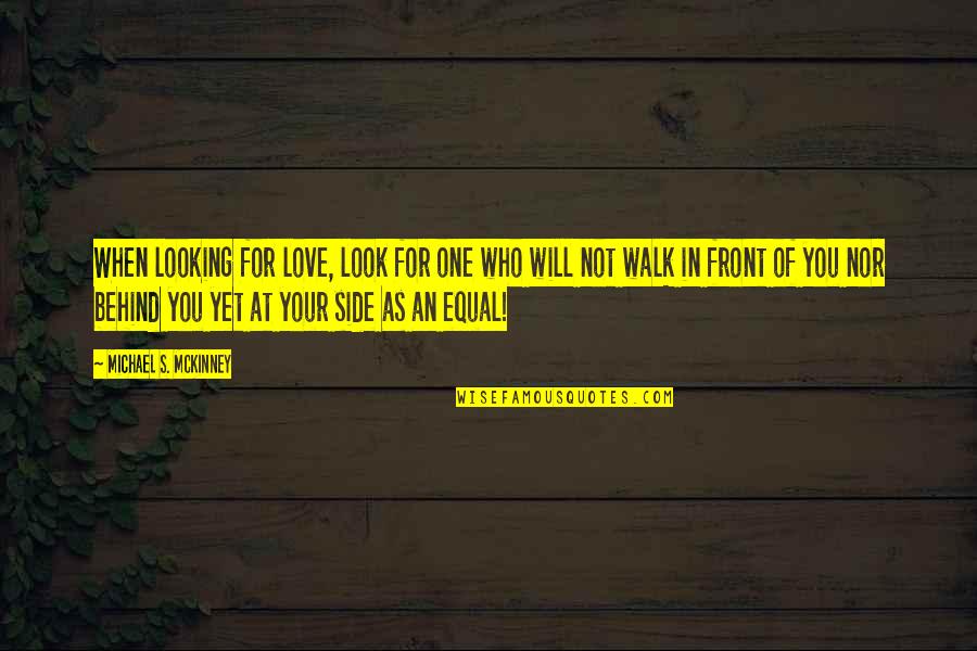 Equal Love Quotes By Michael S. McKinney: When looking for love, look for one who
