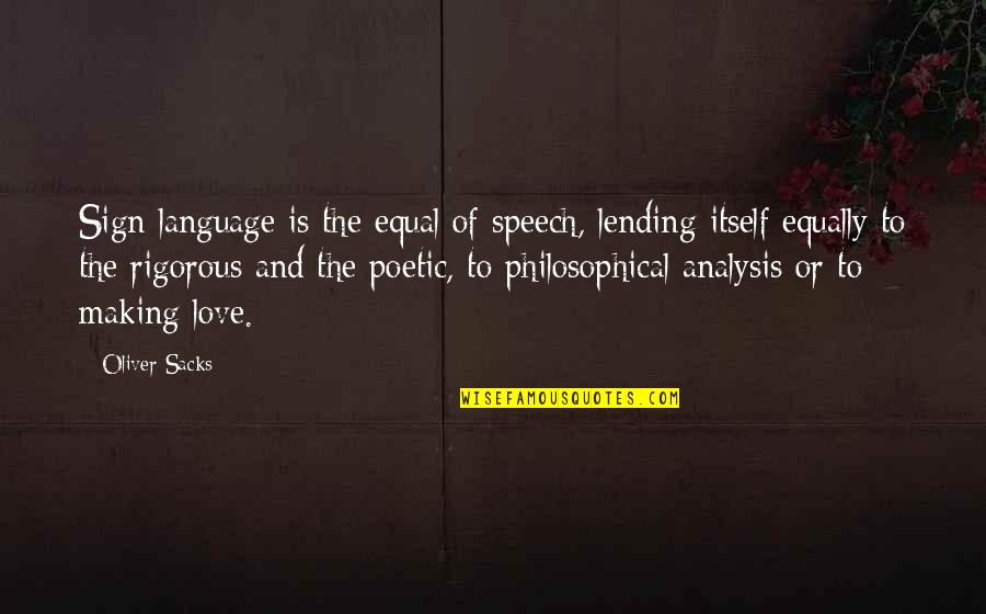 Equal Love Quotes By Oliver Sacks: Sign language is the equal of speech, lending