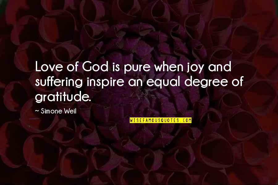 Equal Love Quotes By Simone Weil: Love of God is pure when joy and