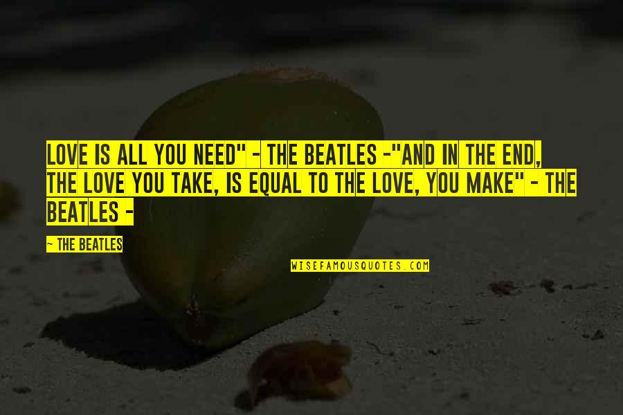 Equal Love Quotes By The Beatles: Love is all you need" - The Beatles