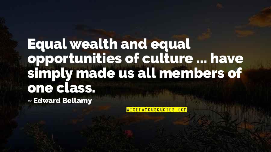 Equal Opportunities Quotes By Edward Bellamy: Equal wealth and equal opportunities of culture ...