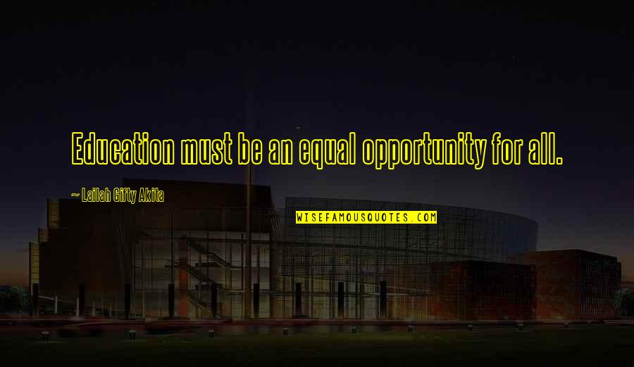 Equal Opportunity In Education Quotes By Lailah Gifty Akita: Education must be an equal opportunity for all.
