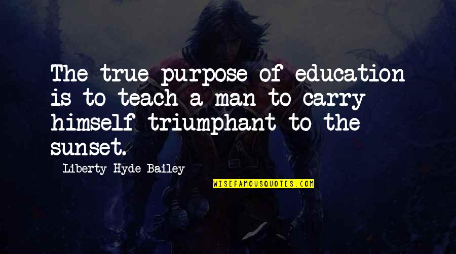 Equal Opportunity Not Equal Outcome Quote Quotes By Liberty Hyde Bailey: The true purpose of education is to teach