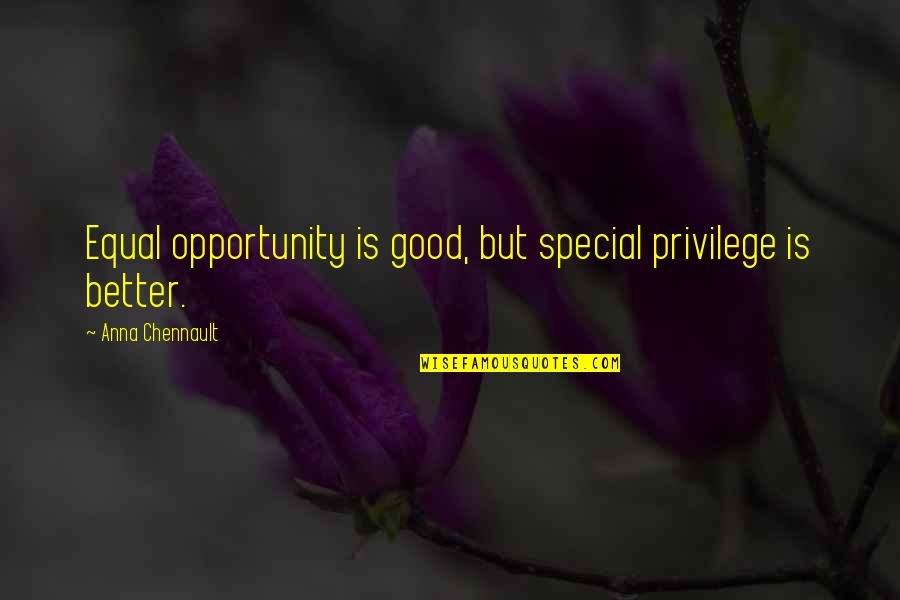 Equal Opportunity Quotes By Anna Chennault: Equal opportunity is good, but special privilege is