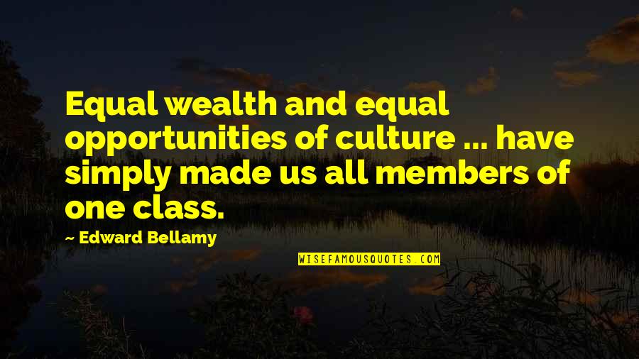 Equal Opportunity Quotes By Edward Bellamy: Equal wealth and equal opportunities of culture ...