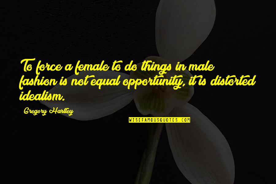 Equal Opportunity Quotes By Gregory Hartley: To force a female to do things in