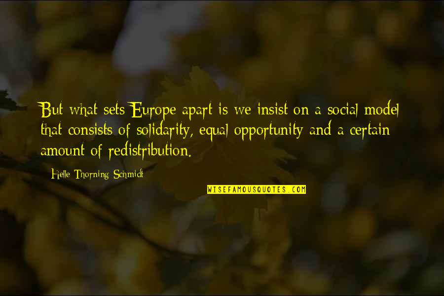 Equal Opportunity Quotes By Helle Thorning-Schmidt: But what sets Europe apart is we insist