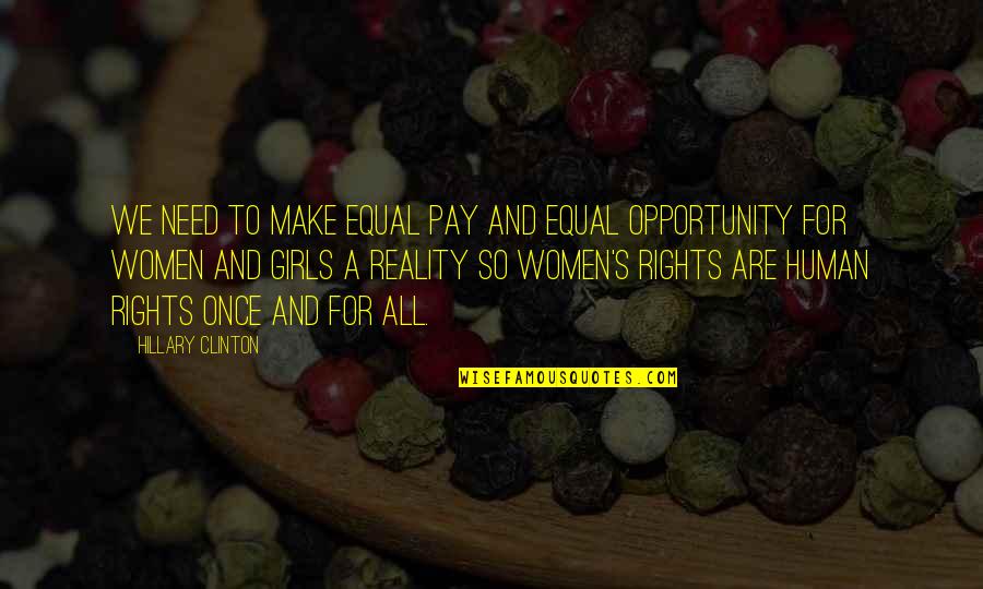 Equal Opportunity Quotes By Hillary Clinton: We need to make equal pay and equal