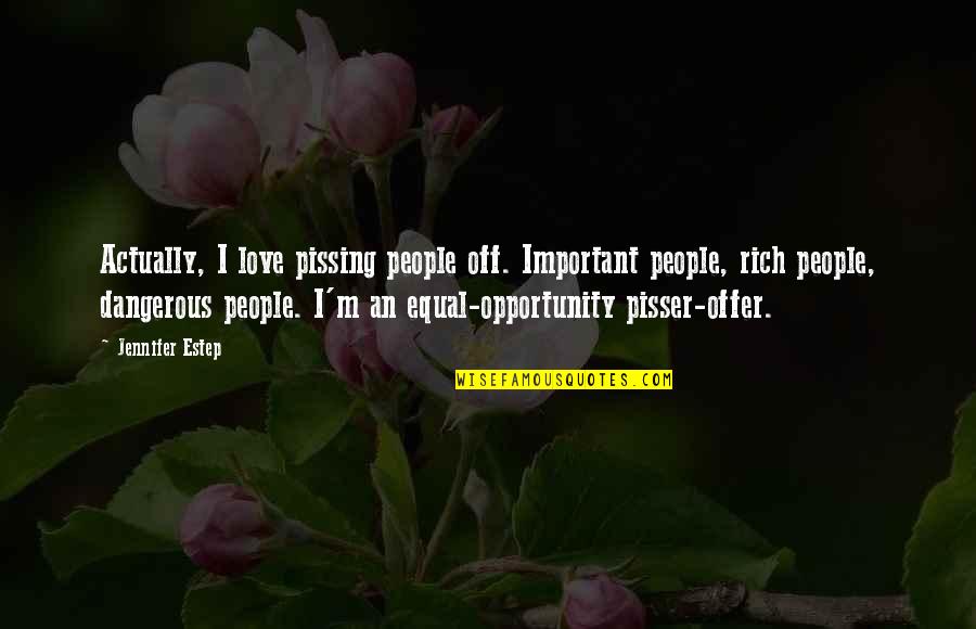 Equal Opportunity Quotes By Jennifer Estep: Actually, I love pissing people off. Important people,