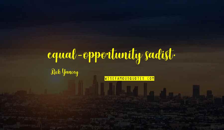 Equal Opportunity Quotes By Rick Yancey: equal-opportunity sadist.