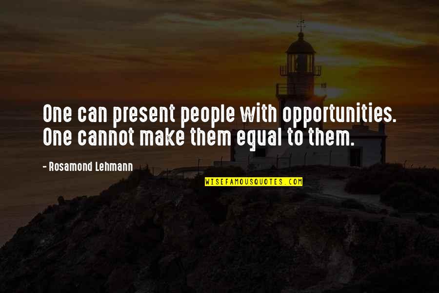 Equal Opportunity Quotes By Rosamond Lehmann: One can present people with opportunities. One cannot