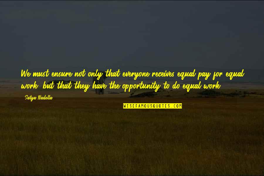 Equal Opportunity Quotes By Satya Nadella: We must ensure not only that everyone receives