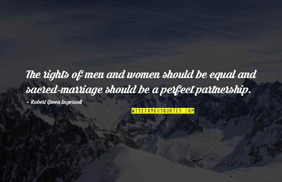 Equal Partnership Marriage Quotes By Robert Green Ingersoll: The rights of men and women should be
