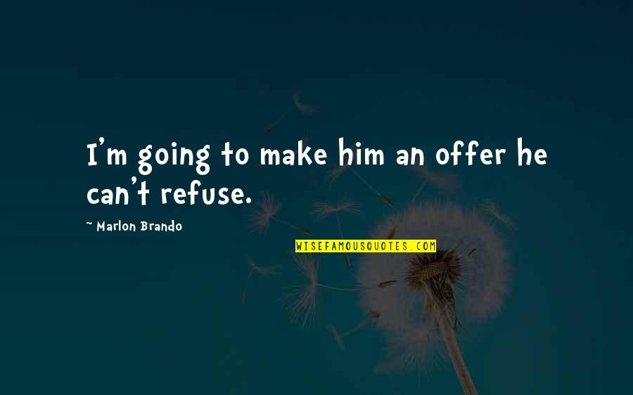 Equal Pay Famous Quotes By Marlon Brando: I'm going to make him an offer he