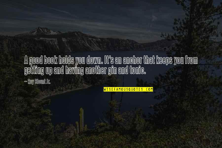 Equal Pay Famous Quotes By Roy Blount Jr.: A good book holds you down. It's an