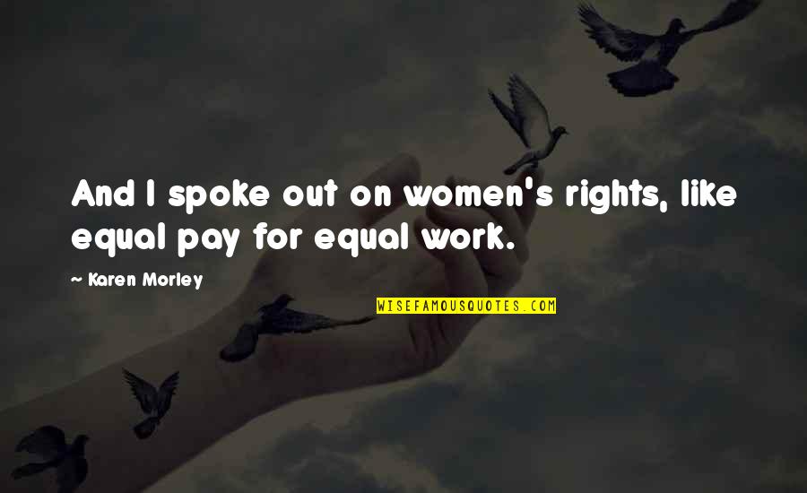 Equal Pay For Equal Work Quotes By Karen Morley: And I spoke out on women's rights, like