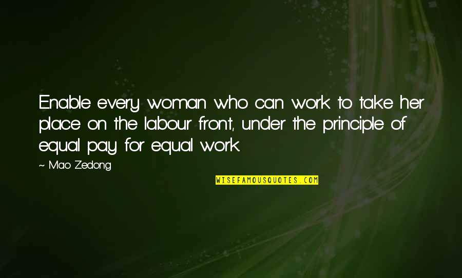 Equal Pay For Equal Work Quotes By Mao Zedong: Enable every woman who can work to take