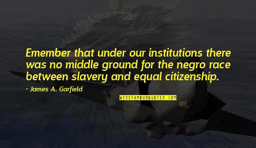 Equal Race Quotes By James A. Garfield: Emember that under our institutions there was no