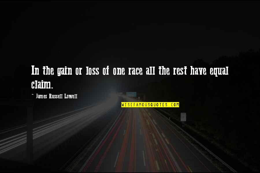 Equal Race Quotes By James Russell Lowell: In the gain or loss of one race