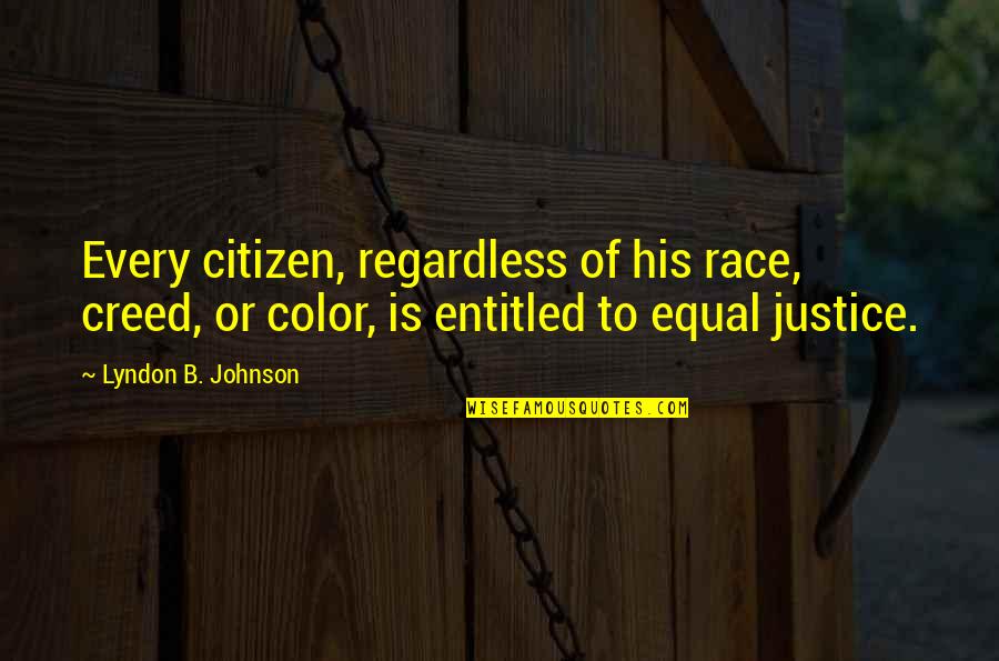 Equal Race Quotes By Lyndon B. Johnson: Every citizen, regardless of his race, creed, or