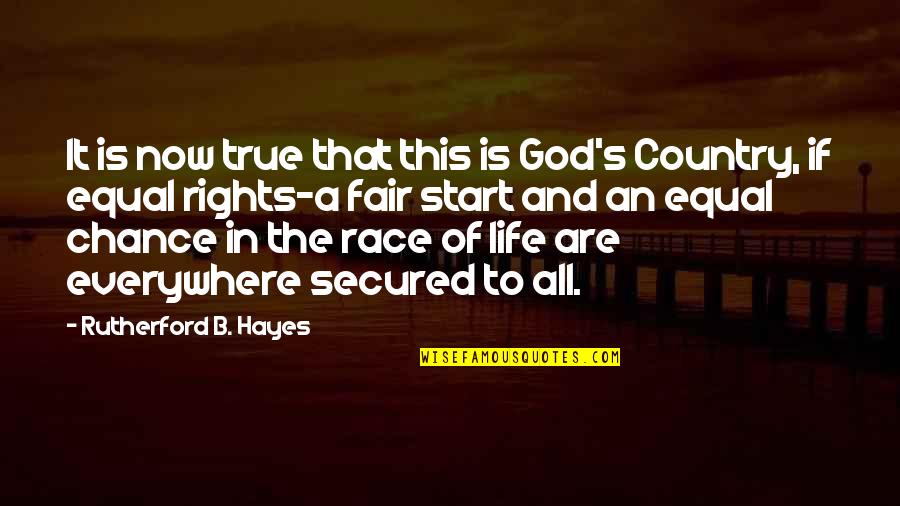 Equal Race Quotes By Rutherford B. Hayes: It is now true that this is God's