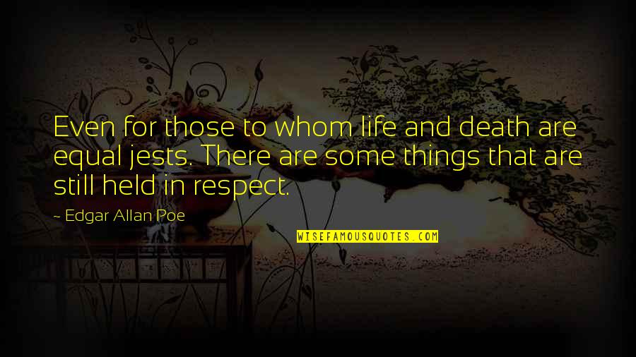 Equal Respect Quotes By Edgar Allan Poe: Even for those to whom life and death