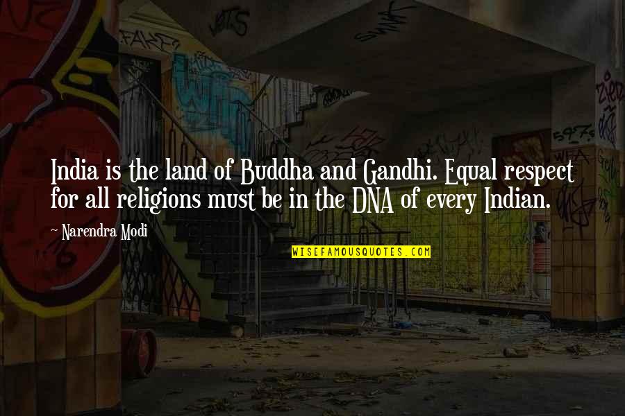 Equal Respect Quotes By Narendra Modi: India is the land of Buddha and Gandhi.