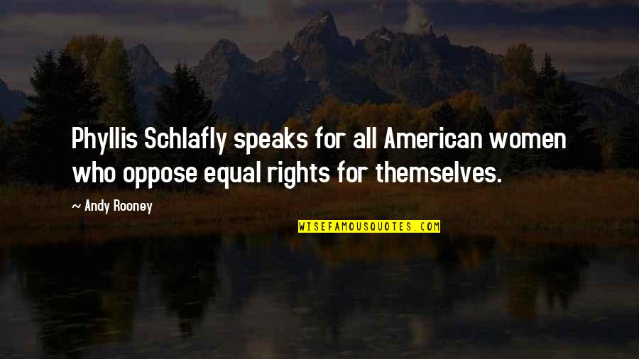 Equal Rights For All Quotes By Andy Rooney: Phyllis Schlafly speaks for all American women who