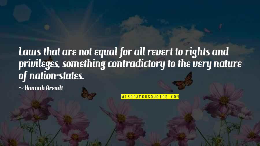 Equal Rights For All Quotes By Hannah Arendt: Laws that are not equal for all revert