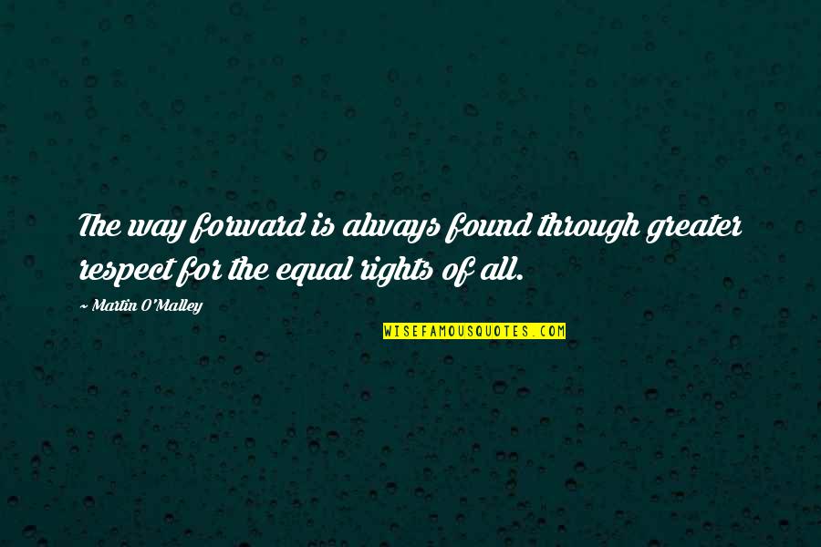Equal Rights For All Quotes By Martin O'Malley: The way forward is always found through greater