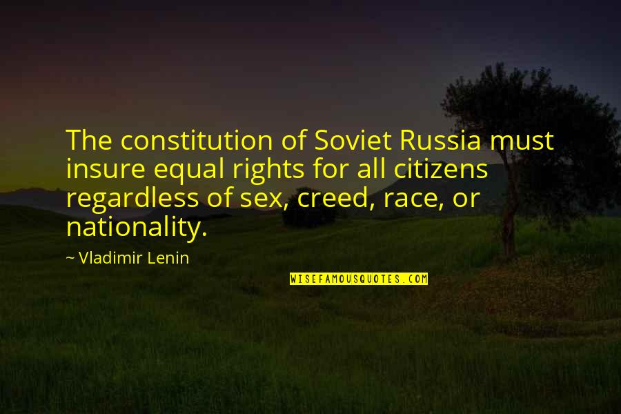 Equal Rights For All Quotes By Vladimir Lenin: The constitution of Soviet Russia must insure equal