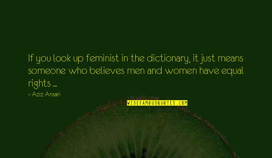 Equal Rights Of Men And Women Quotes By Aziz Ansari: If you look up feminist in the dictionary,