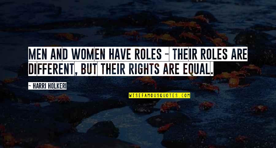 Equal Rights Of Men And Women Quotes By Harri Holkeri: Men and women have roles - their roles