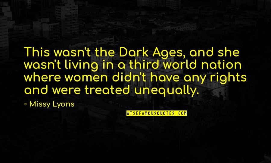 Equal Treatment Quotes By Missy Lyons: This wasn't the Dark Ages, and she wasn't