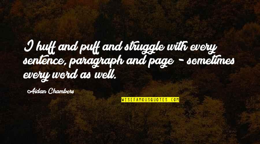 Equaled Spelling Quotes By Aidan Chambers: I huff and puff and struggle with every Equaled Spelling Quotes By Aidan Chambers: I huff and puff and struggle with every