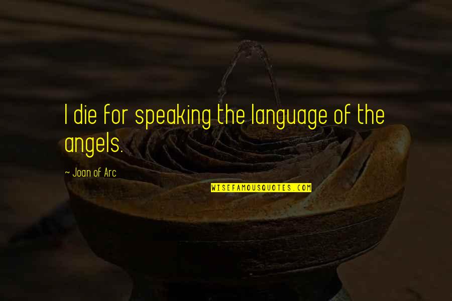 Equaling Quotes By Joan Of Arc: I die for speaking the language of the