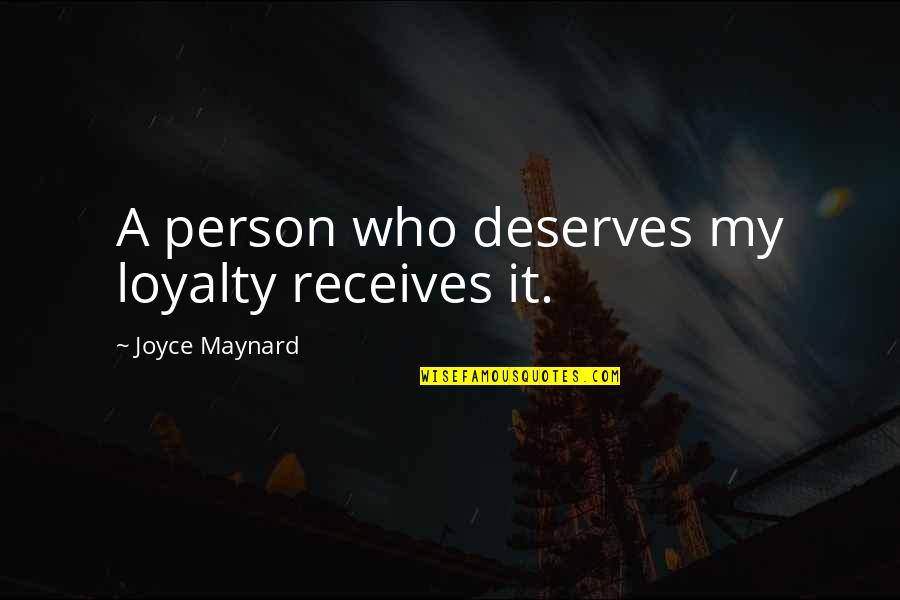 Equaling Quotes By Joyce Maynard: A person who deserves my loyalty receives it.