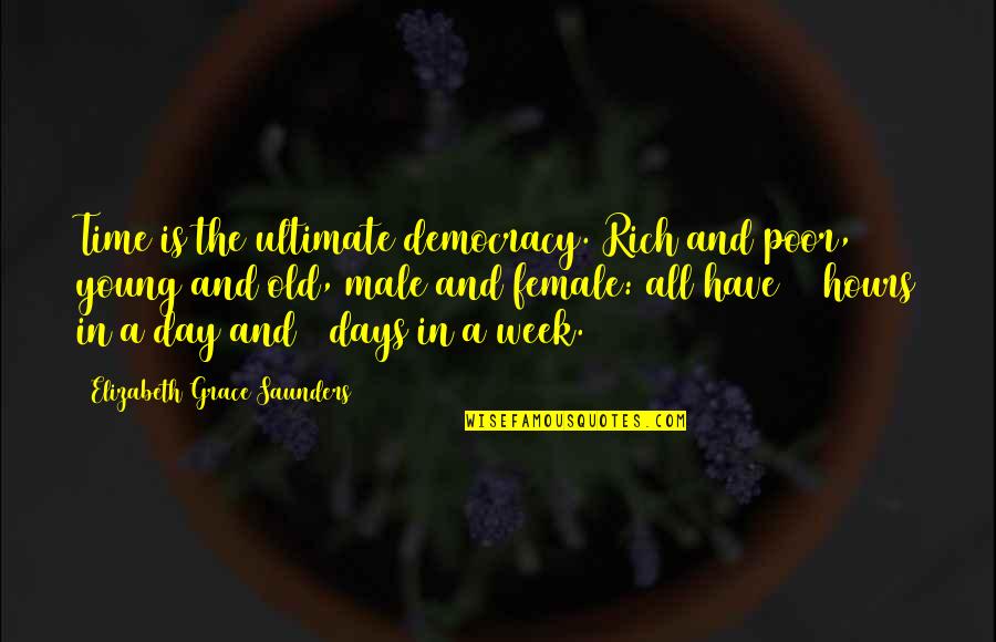 Equality 7-2521 Quotes By Elizabeth Grace Saunders: Time is the ultimate democracy. Rich and poor,