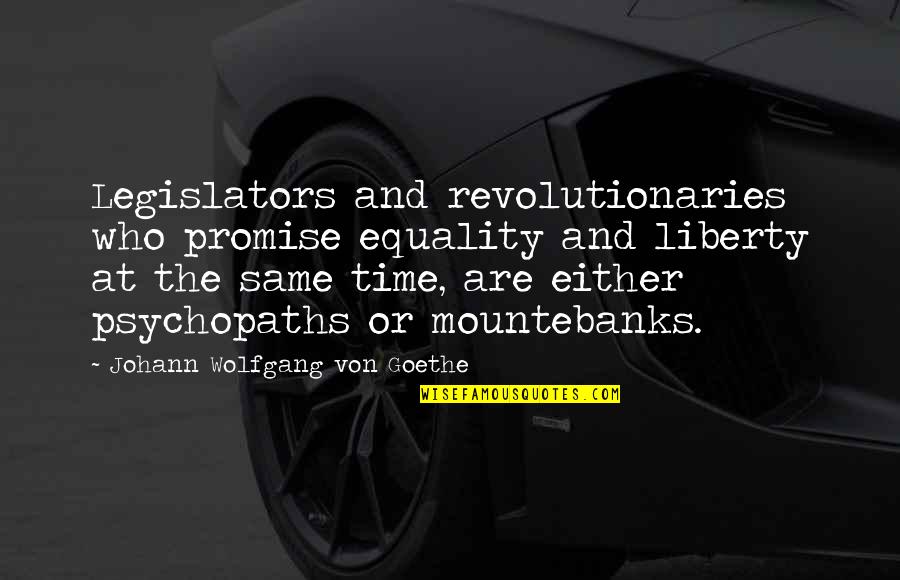 Equality 7-2521 Quotes By Johann Wolfgang Von Goethe: Legislators and revolutionaries who promise equality and liberty